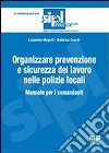 Organizzare la prevenzione e la sicurezza del lavoro nelle polizie locali. Manuale per i comandanti libro