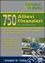 750 allievi finanzieri. Manuale completo (teoria e test) per la preparazione di tutte le prove concorsuali libro