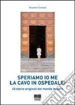 Speriamo io me la cavo in ospedale! 40 storie originali del mondo medico libro