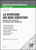 La divisione dei beni ereditari. Manuale per la pratica attuazione della normativa libro