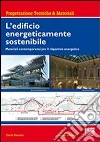 L'edificio energeticamente sostenibile. Materiali contemporanei per il risparmio energetico libro di Ponzini Carlo