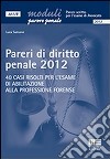 Pareri di diritto penale 2012. 40 casi risolti per l'esame di abilitazione alla professione forense libro di Sansone Luca