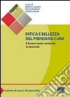 Fatica e bellezza del prendersi cura libro