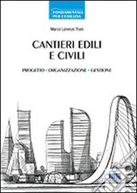 Cantieri edili e civili. Progetto, organizzazione, gestione libro