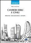 Cantieri edili e civili. Progetto, organizzazione, gestione libro