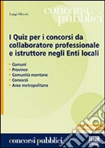 I quiz per i concorsi da collaboratore professionale e istruttore negli enti locali libro