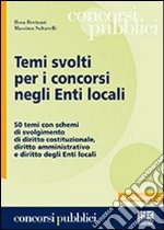 Temi svolti per i concorsi negli enti locali. 50 temi con schemi di svolgimento di diritto costituzionale, diritto amministrativo e diritto degli enti locali libro