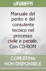 Manuale del perito e del consulente tecnico nel processo civile e penale. Con CD-ROM libro