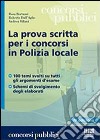 La prova scritta per i concorsi in polizia locale libro