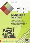 Ginnastica mentale. Esercizi di ginnastica per la mente per disturbi della memoria e altri deficit cognitivi lievi-moderati libro