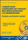 I requisiti morali e professionali per l'esercizio delle attività commerciali e di somministrazione. Con CD-ROM libro