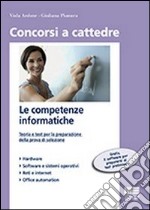 Le competenze informatiche. Teoria e test per la preparazione della prova di selezione libro