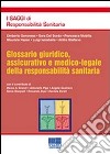 Glossario giuridico, assicurativo e medico-legale della responsabilità sanitaria libro