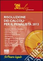 Risoluzione dei calcoli per il penalista 2013. CD-ROM libro