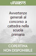 Avvertenze generali al concorso a cattedra nella scuola primaria libro