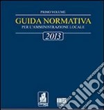 Guida normativa 2013 per l'amministrazione locale libro