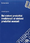 Dai sistemi produttivi tradizionali ai sistemi produttivi avanzati libro di Morgante Anna