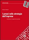 I prezzi nelle strategie dell'impresa libro di Pellicelli Michela