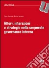 Attori, interazioni e strategie nella corporate governance interna libro