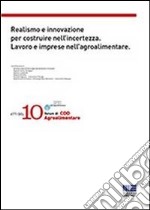 Realismo e innovazione per costruire nell'incertezza. Lavoro e imprese nell'agroalimentare libro