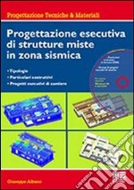 Progettazione esecutiva di strutture miste in zona sismica. Con CD-ROM libro