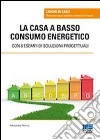 La casa a basso consumo energetico libro di Pennisi Alessandra