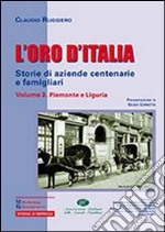 L'oro d'Italia. Storie di aziende centenarie e famigliari. Vol. 3: Piemonte e Liguria libro