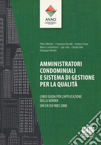 Amministratori condominiali e Sistemi di Gestione per la Qualità. Linee guida per l'applicazione della norma UNI EN ISO 9001:2008 libro