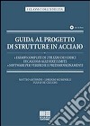 Guida al progetto di strutture in acciaio. Con CD-ROM libro