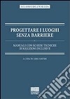 Progettare i luoghi senza barriere libro di Fantini Leris