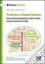 Turismo e reput'azione. Online reputation management per imprese ricettive, ristoranti e destinazioni turistiche libro