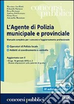 L'agente di polizia municipale e provinciale. Manuale completo per i concorsi e l'aggiornamento professionale libro