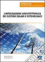 L'integrazione architettonica dei sistemi solari e fotovoltaici libro