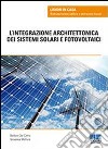 L'integrazione architettonica dei sistemi solari e fotovoltaici libro di Del Corno Barbara Mottura Giovanna