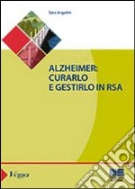 Alzheimer. Curarlo e gestirlo in RSA libro