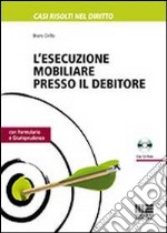 L'esecuzione mobiliare presso il debitore. Con CD-ROM