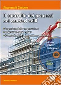 Il controllo dei processi nei cantieri edili. Con CD-ROM