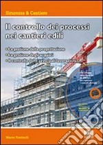 Il controllo dei processi nei cantieri edili. Con CD-ROM libro