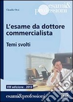 L'esame da dottore commercialista. Temi svolti libro