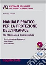 Manuale pratico per la protezione dell'incapace. Con CD-ROM libro