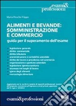 Alimenti e bevande. Somministrazione e commercio. Guida per il superamento dell'esame libro