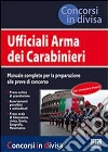 Ufficiali Arma dei carabinieri. Manuale completo per la preparazione alle prove di concorso libro