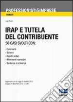 Irap. Per la tutela del contribuente. 50 casi svolti libro