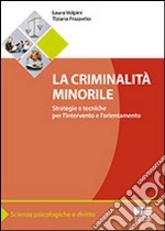 La criminalità minorile. Strategie e tecniche per l'intervento e l'orientamento libro