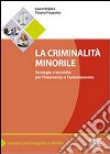 La criminalità minorile. Strategie e tecniche per l'intervento e l'orientamento libro