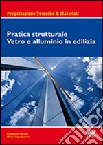 Pratica strutturale. Vetro e alluminio in edilizia libro