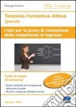 Tirocinio formativo attivo speciale. I test per la prova di valutazione delle competenze in ingresso libro