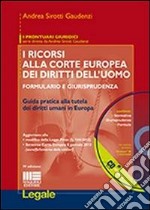 I ricorsi alla corte europea dei diritti dell'uomo. Formulario e giurisprudenza. Con CD-ROM libro