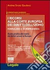 I ricorsi alla corte europea dei diritti dell'uomo. Formulario e giurisprudenza. Con CD-ROM libro