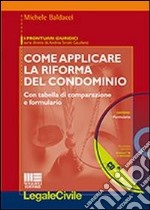 Come applicare la riforma del condominio. Con CD-ROM